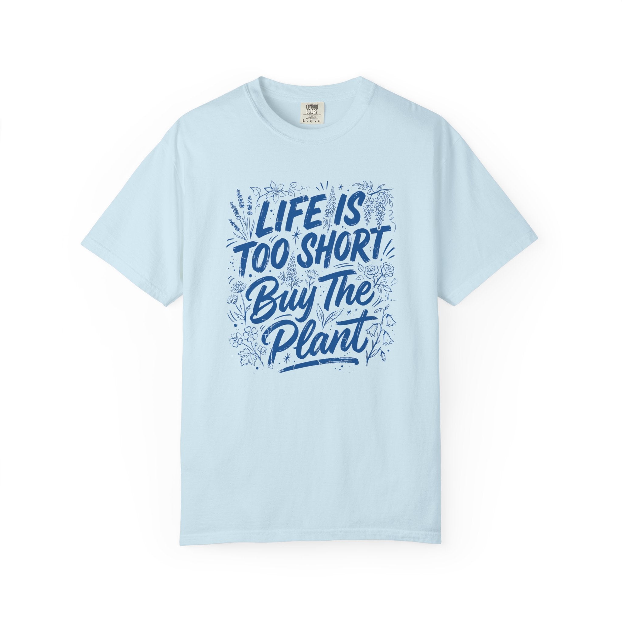 Life is Too Short... Buy the Plant T-Shirt