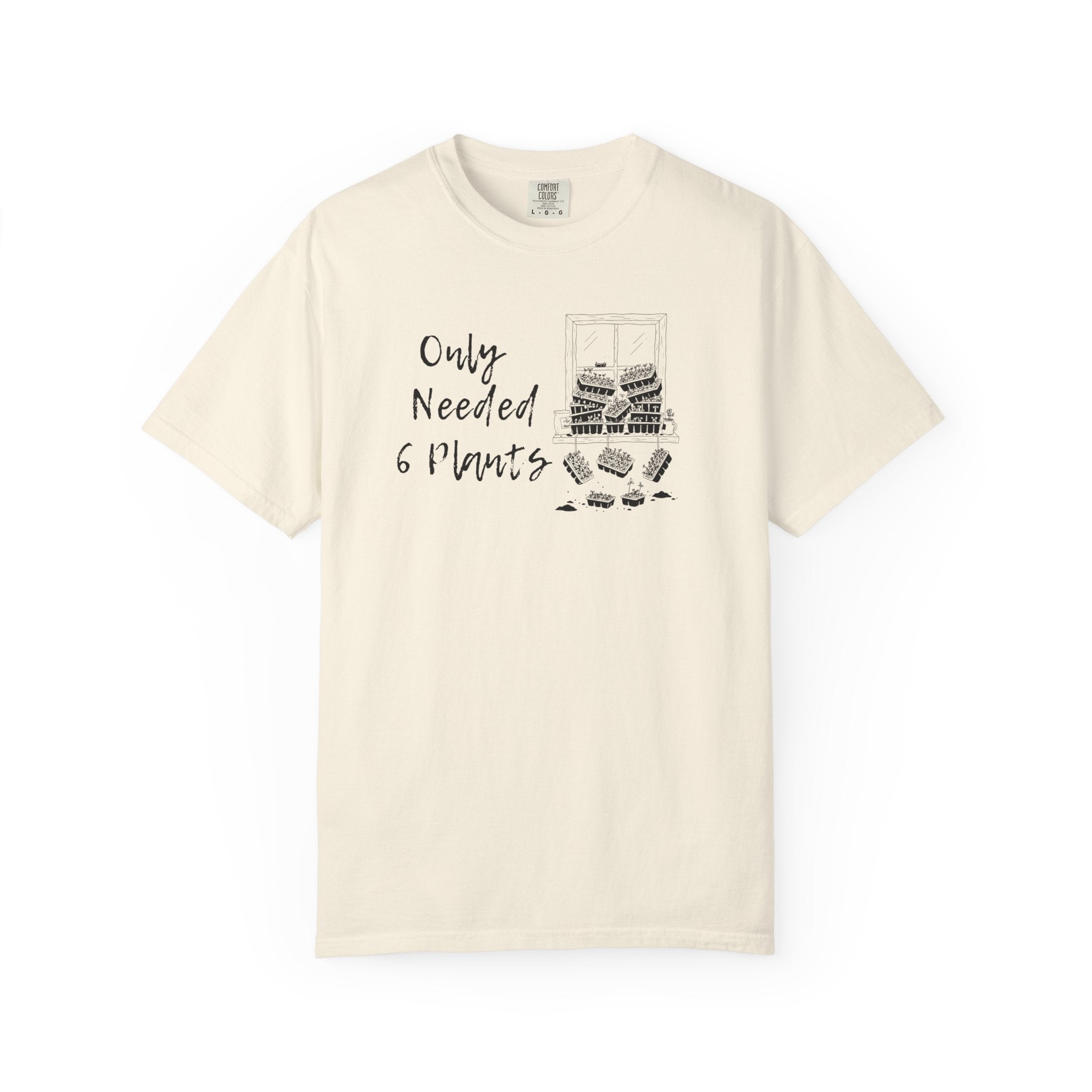 Only needed 6 Plants... T-Shirt