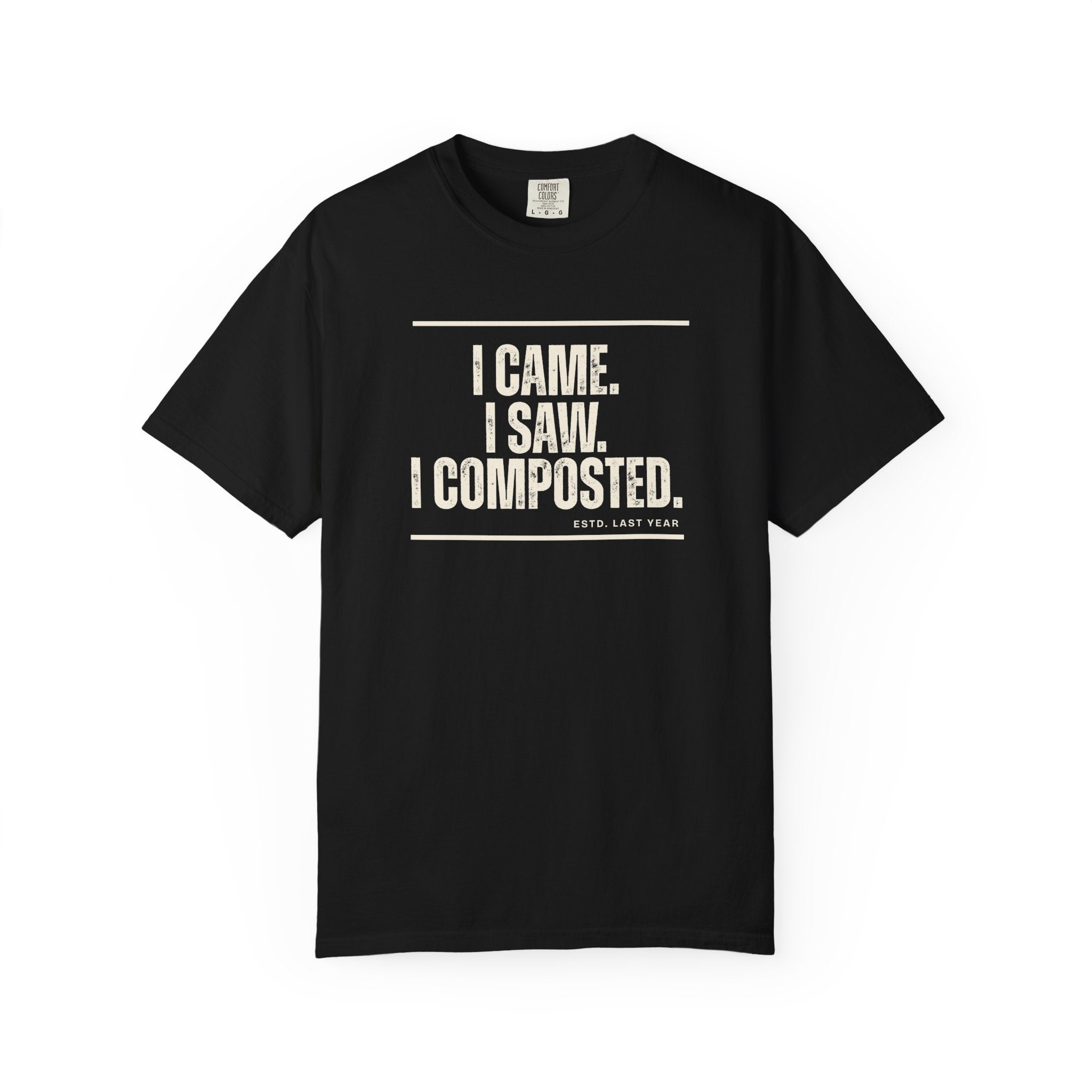 I Came. I Saw. I Composted. T-Shirt