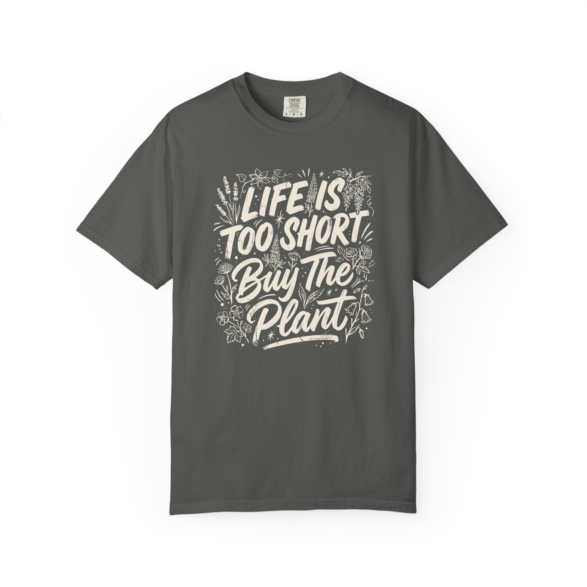 Life is Too Short... Buy the Plant T-Shirt