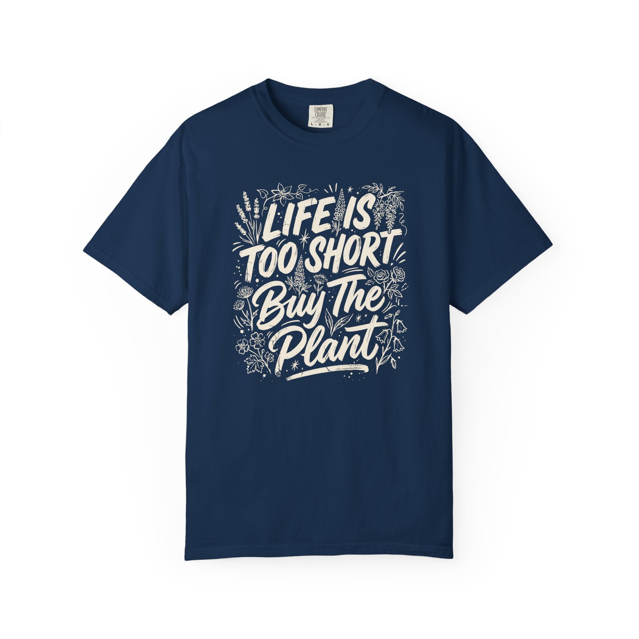 Life is Too Short... Buy the Plant T-Shirt