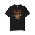 I'll be in my office T-Shirt