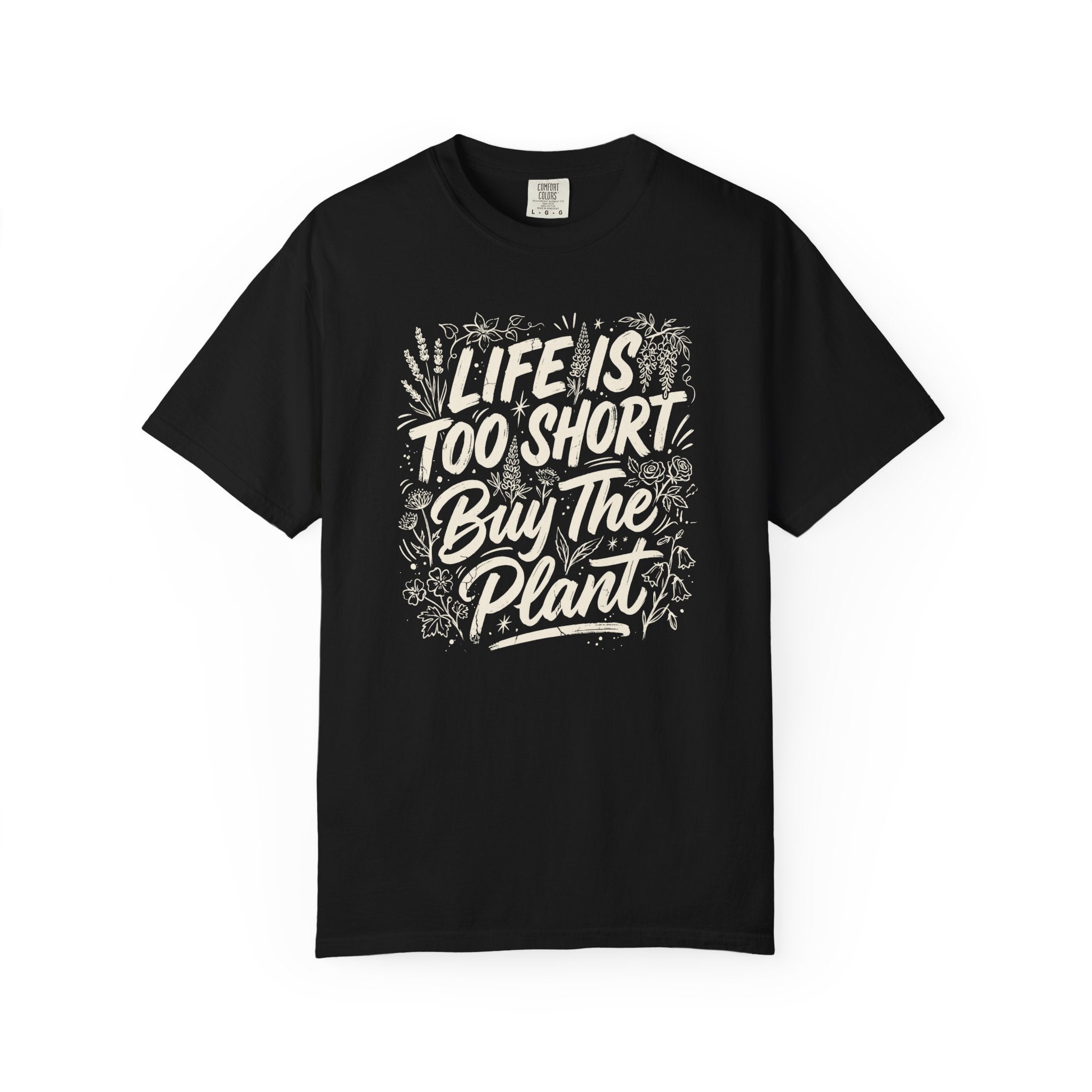 Life is Too Short... Buy the Plant T-Shirt