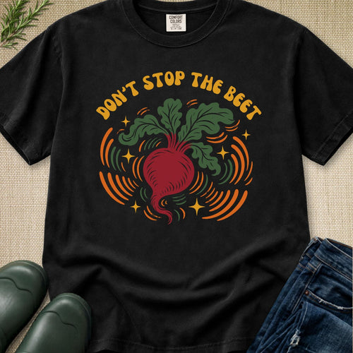Don't Stop The Beet T-Shirt