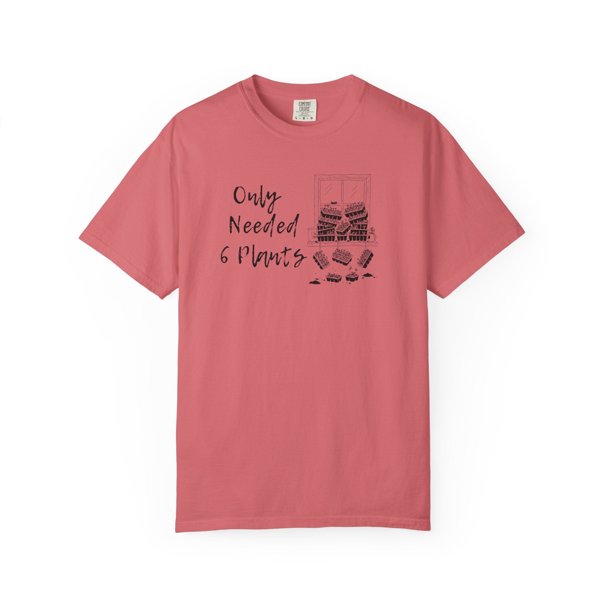Only needed 6 Plants... T-Shirt