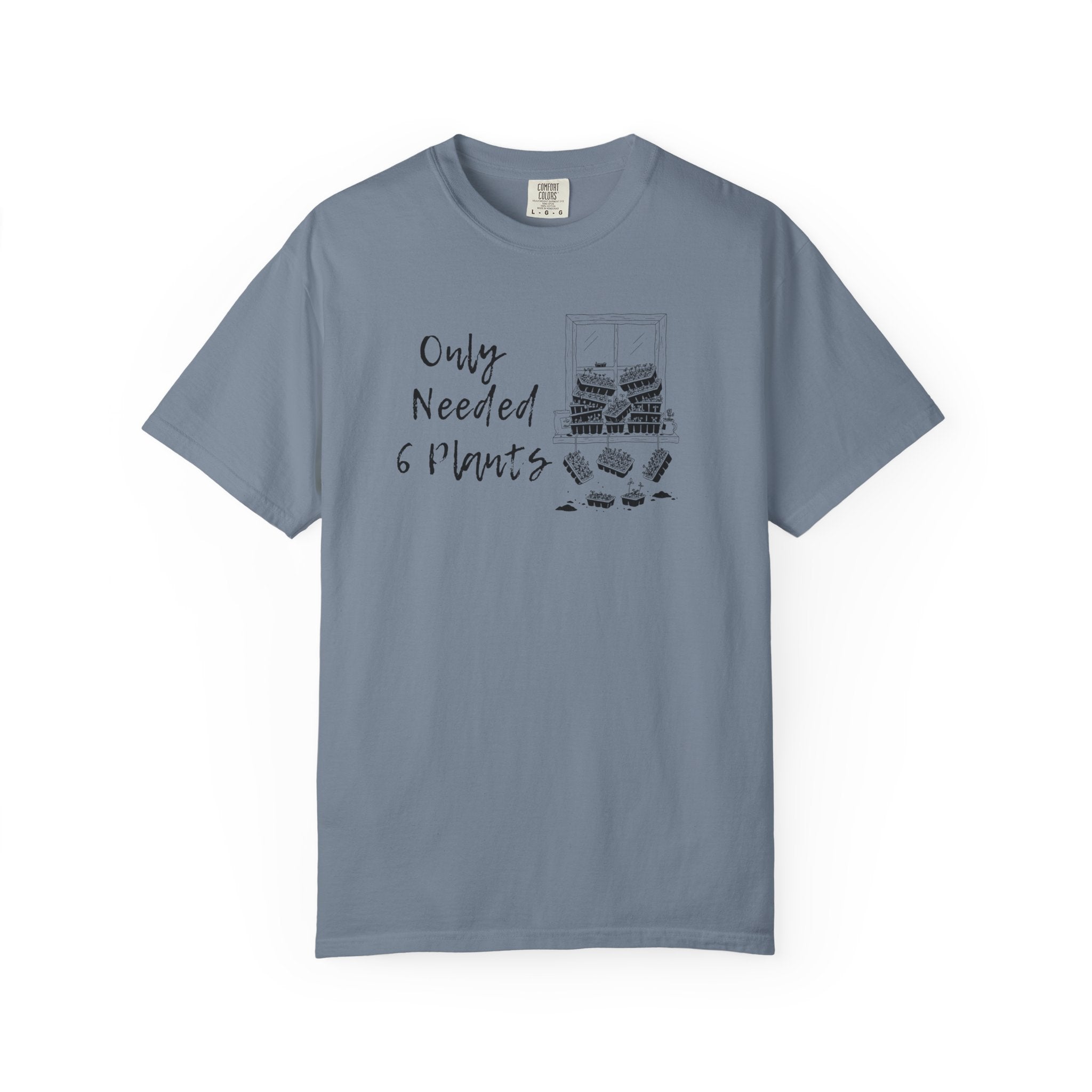 Only needed 6 Plants... T-Shirt