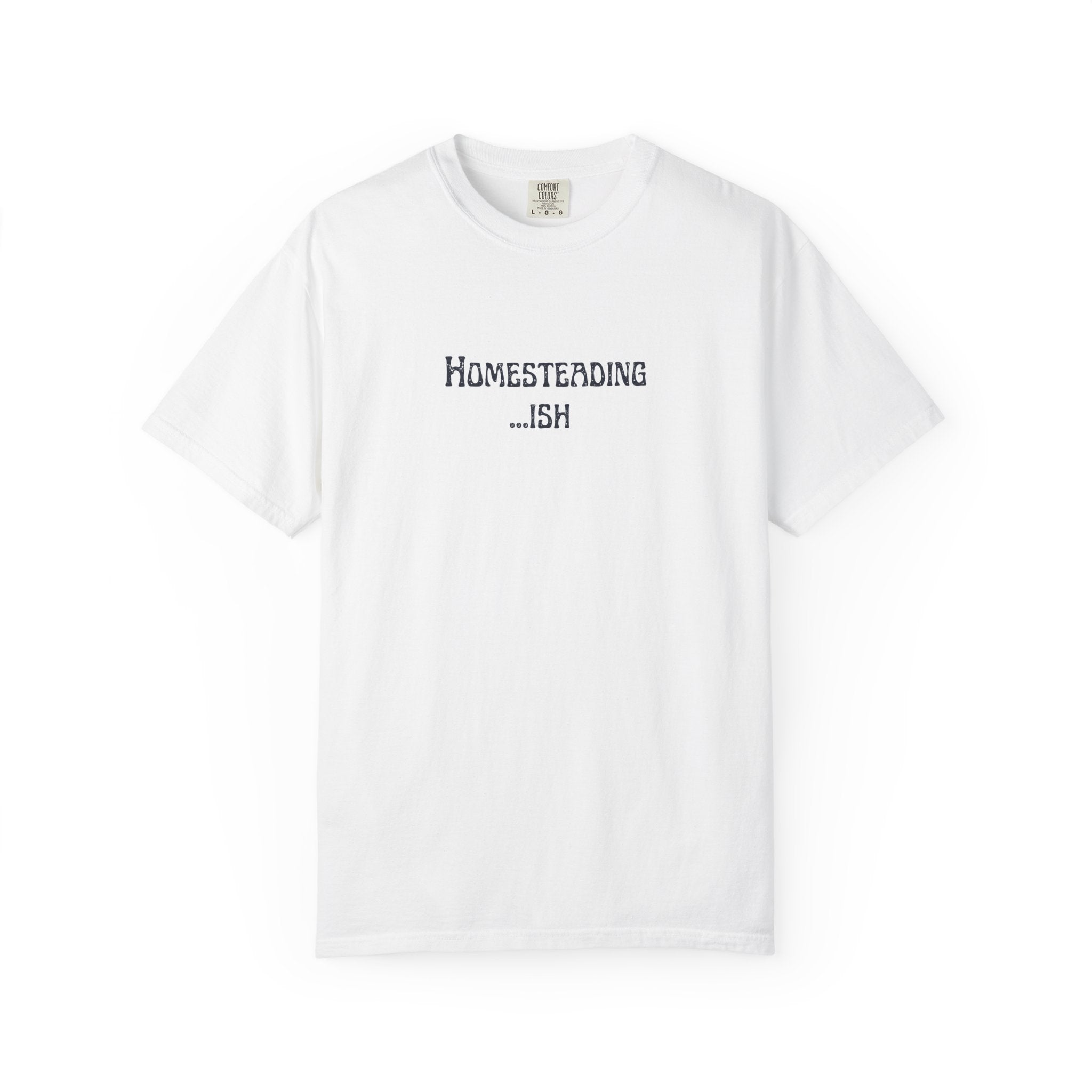 Homesteading...ish T-Shirt