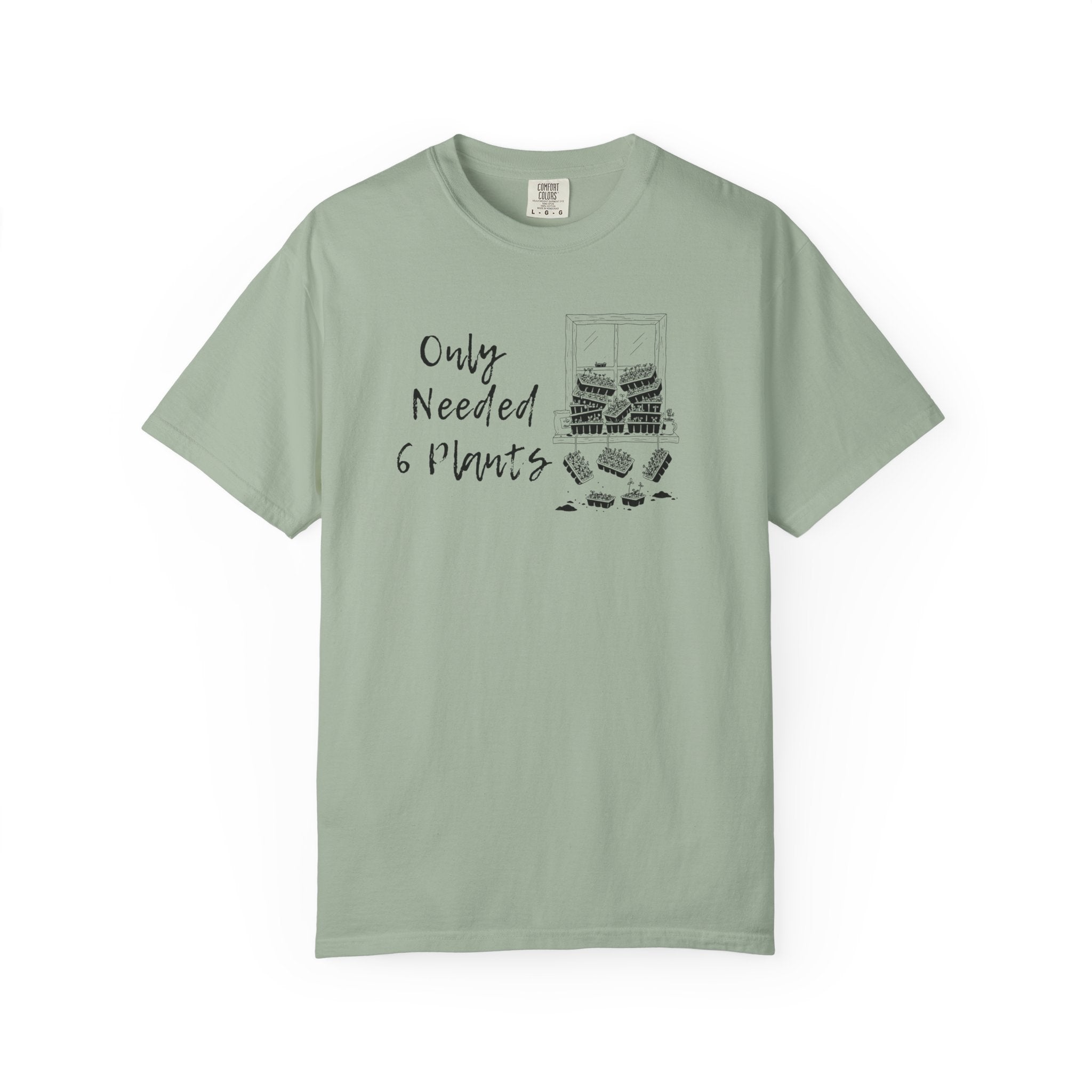 Only needed 6 Plants... T-Shirt