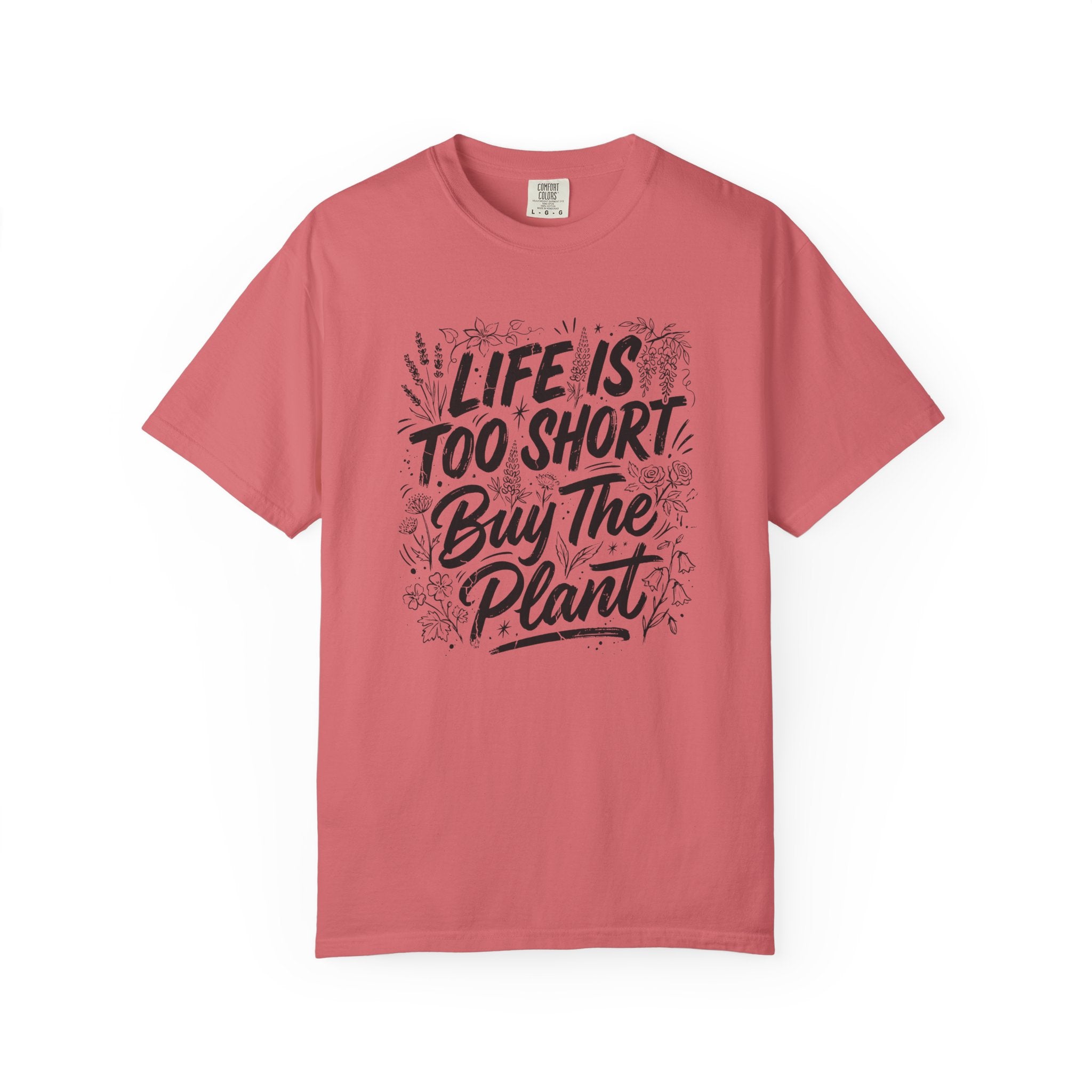 Life is Too Short... Buy the Plant T-Shirt