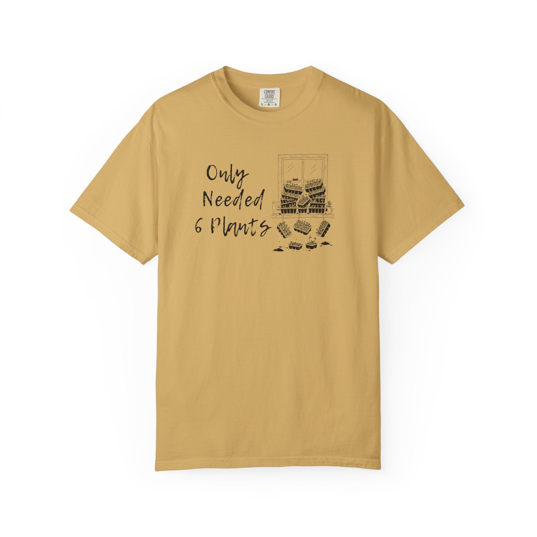 Only needed 6 Plants... T-Shirt