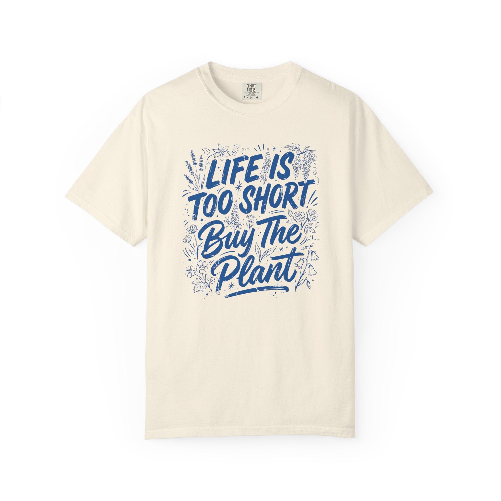 Life is Too Short... Buy the Plant T-Shirt