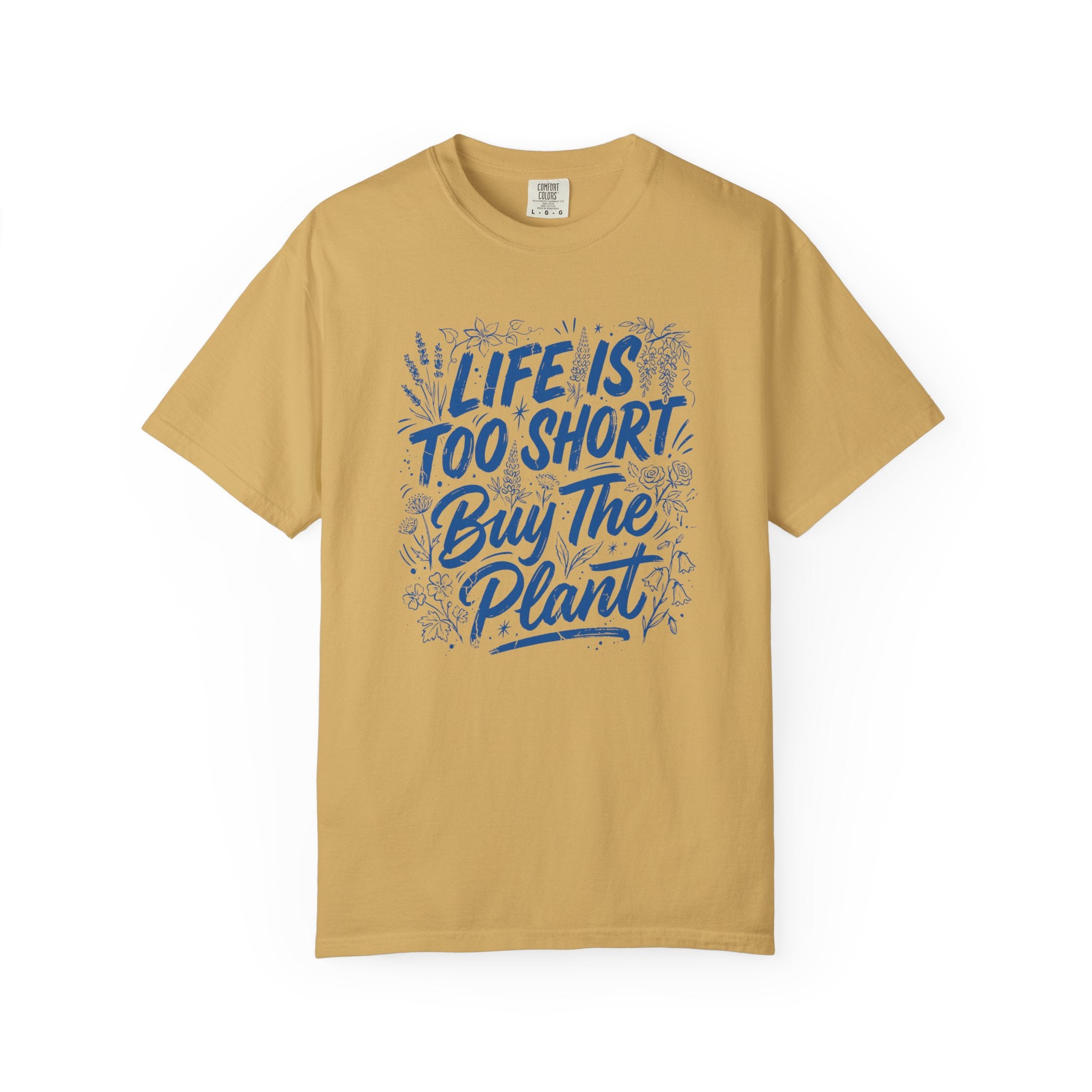 Life is Too Short... Buy the Plant T-Shirt