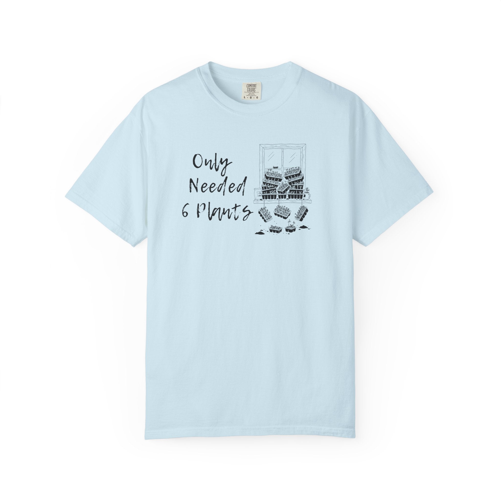 Only needed 6 Plants... T-Shirt