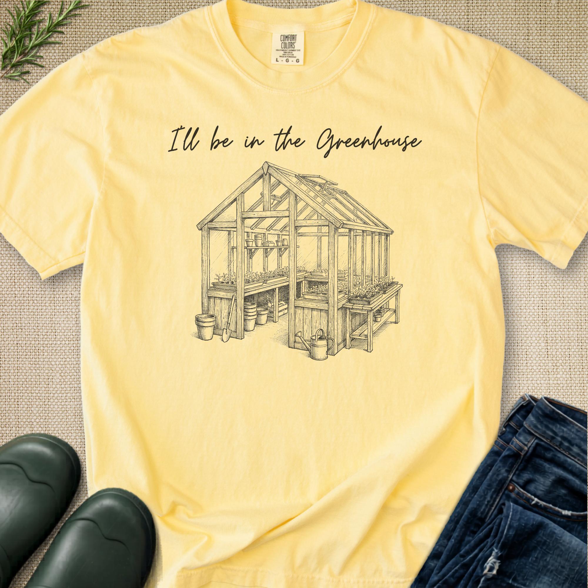 I'll be in the Greenhouse T-Shirt