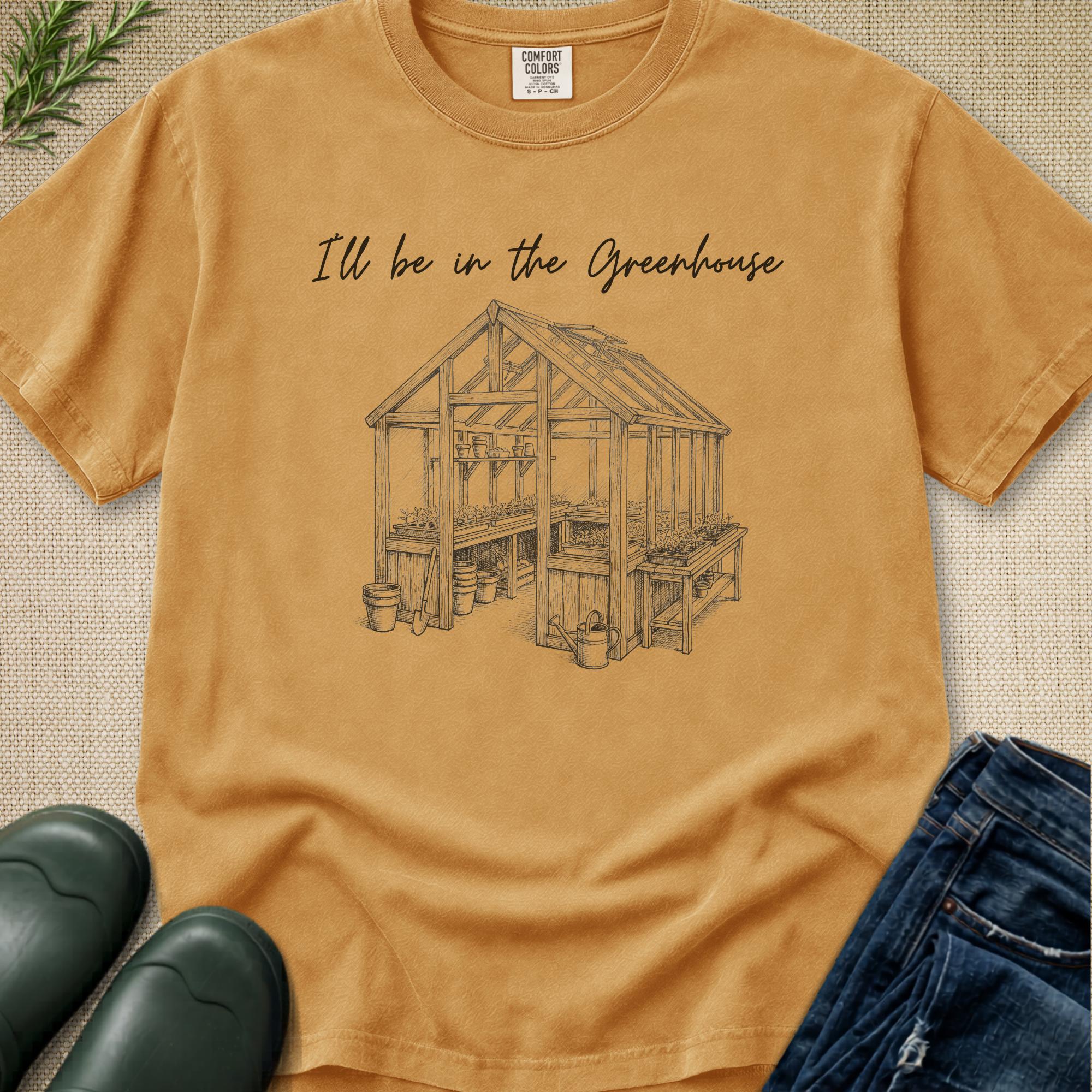 I'll be in the Greenhouse T-Shirt