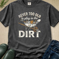 Never to Old to Play in the Dirt