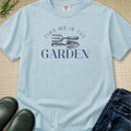 Find me in the Garden T-shirt
