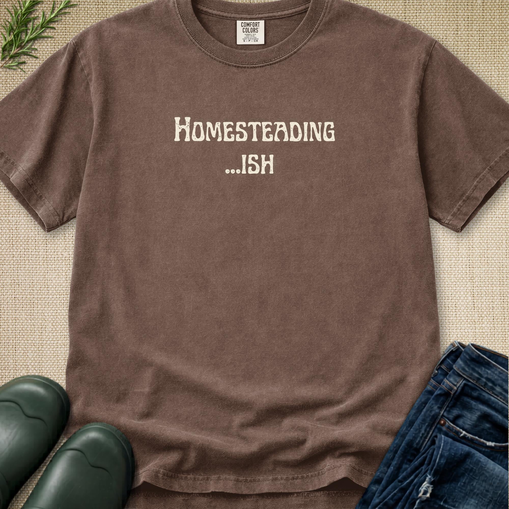 Homesteading...ish T-Shirt