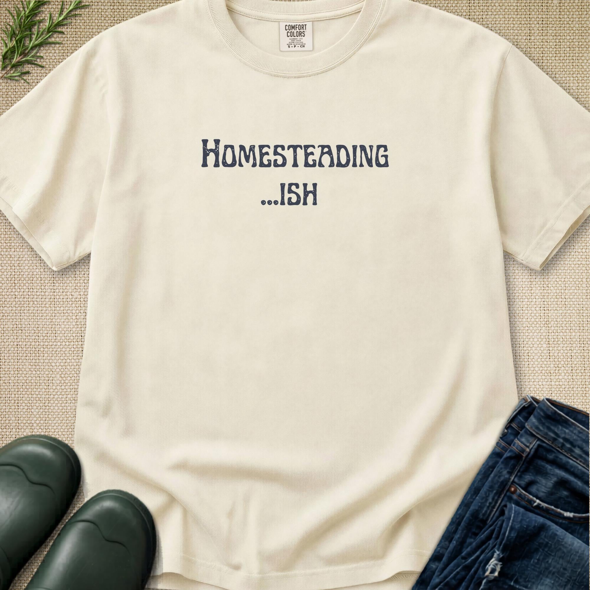 Homesteading...ish T-Shirt
