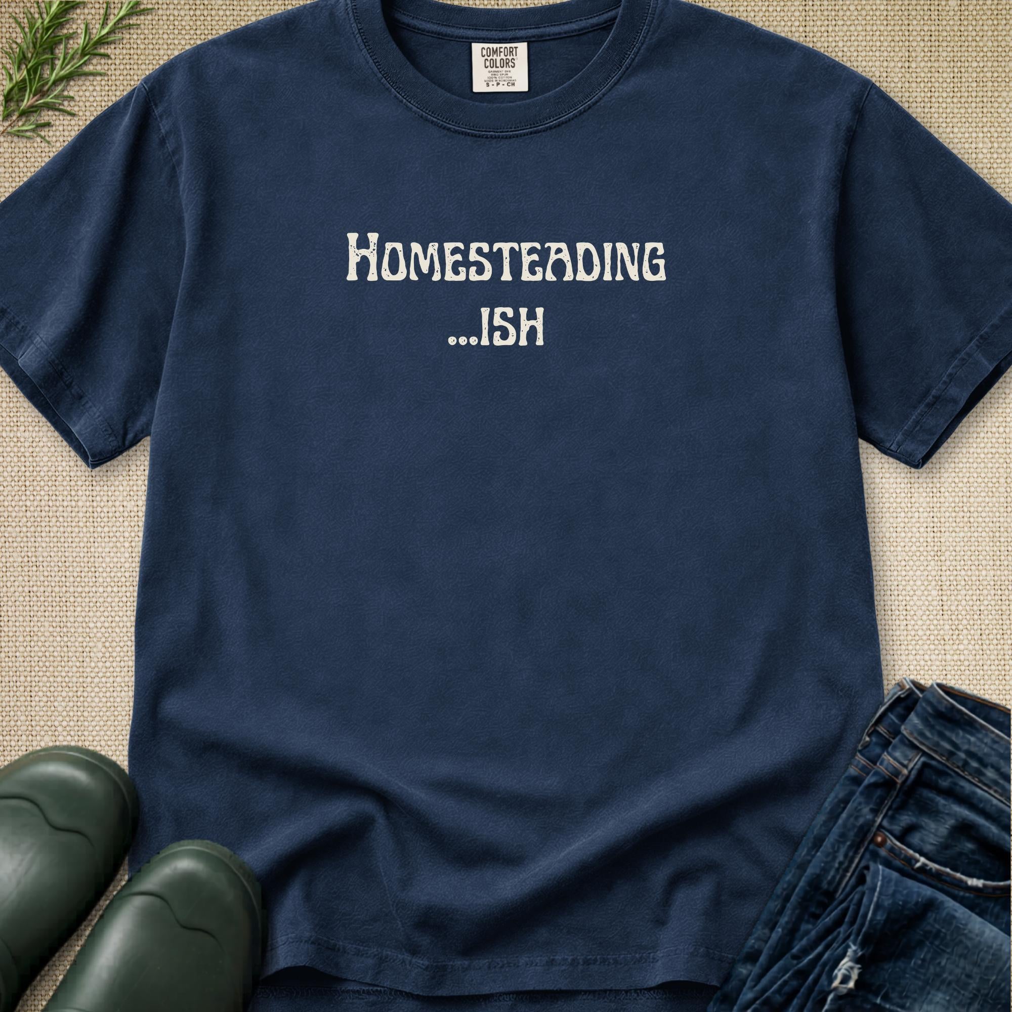 Homesteading...ish T-Shirt