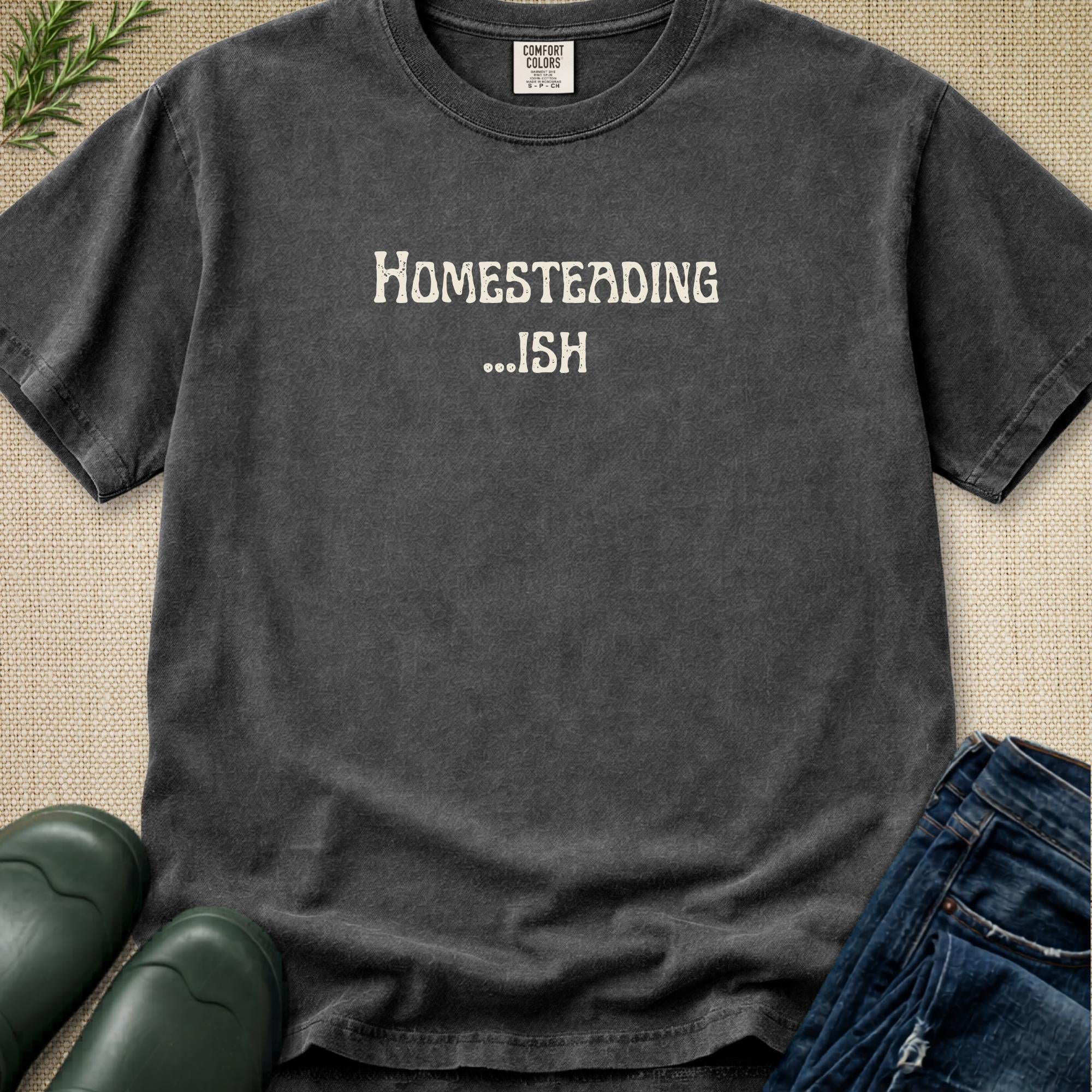 Homesteading...ish T-Shirt